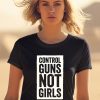 Joe Biden Control Guns Not Girls Shirt2