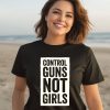 Joe Biden Control Guns Not Girls Shirt3