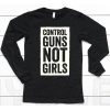 Joe Biden Control Guns Not Girls Shirt6