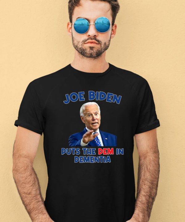 Joe Biden Puts The Dem In Dementia Shirt1