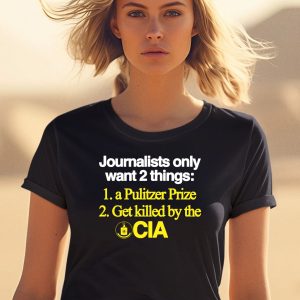 Journalists Only Want 2 Things 1 A Pulitzer Prize 2 Get Killed By The Cia Shirt