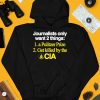 Journalists Only Want 2 Things 1 A Pulitzer Prize 2 Get Killed By The Cia Shirt4