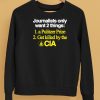 Journalists Only Want 2 Things 1 A Pulitzer Prize 2 Get Killed By The Cia Shirt5