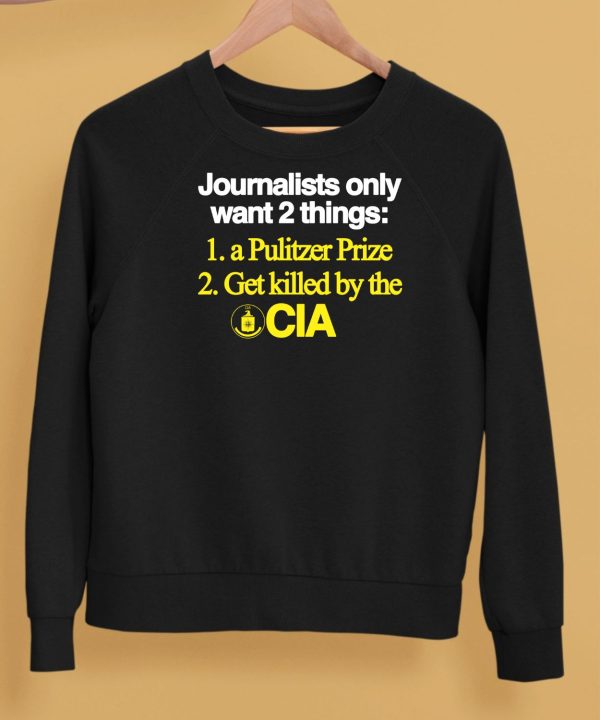 Journalists Only Want 2 Things 1 A Pulitzer Prize 2 Get Killed By The Cia Shirt5