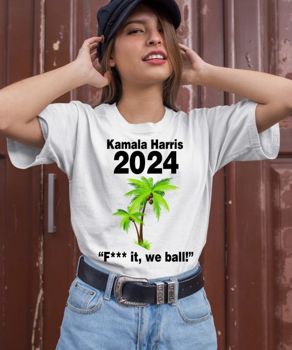 Kamala Harris 2024 Fuck It We Ball Shirt2