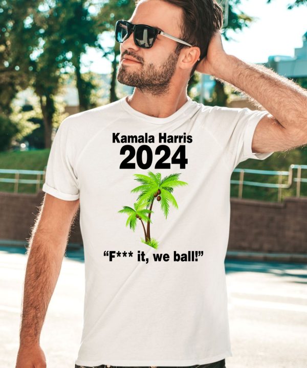 Kamala Harris 2024 Fuck It We Ball Shirt3