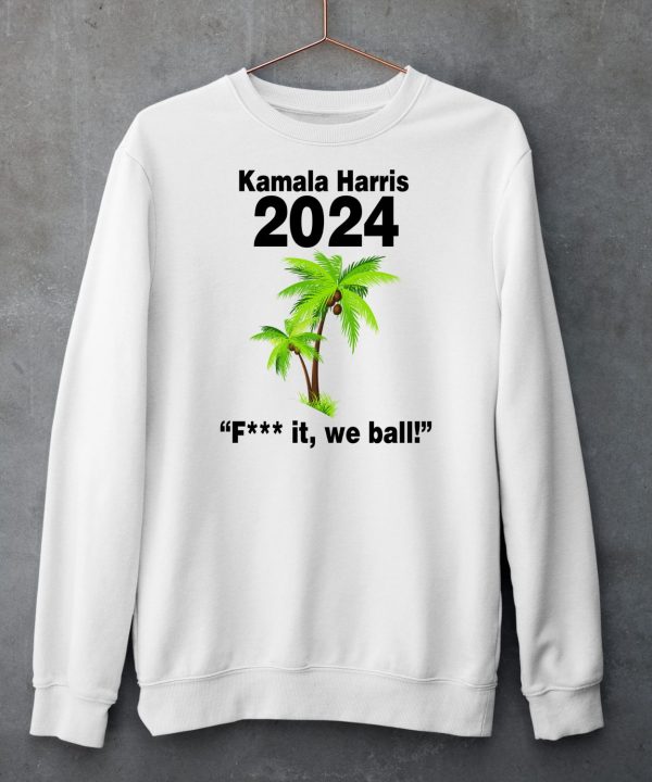 Kamala Harris 2024 Fuck It We Ball Shirt5