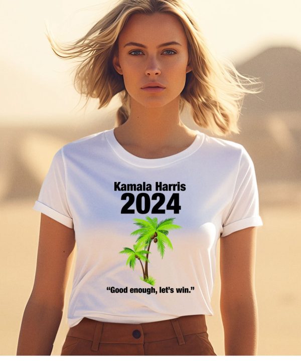 Kamala Harris 2024 Good Enough Lets Win Shirt1