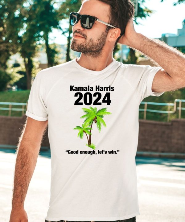 Kamala Harris 2024 Good Enough Lets Win Shirt3