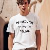 Kamala Harris Prosecutor Vs Felon Election 2024 Shirt0