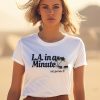 LA In A Minute Lets Get Into It Midweight Shirt1