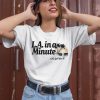 LA In A Minute Lets Get Into It Midweight Shirt2