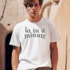 LA In A Minute Shirt0