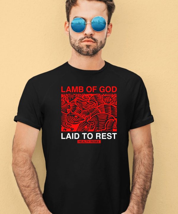 Lamb Of God Laid To Rest Health Remix Shirt1