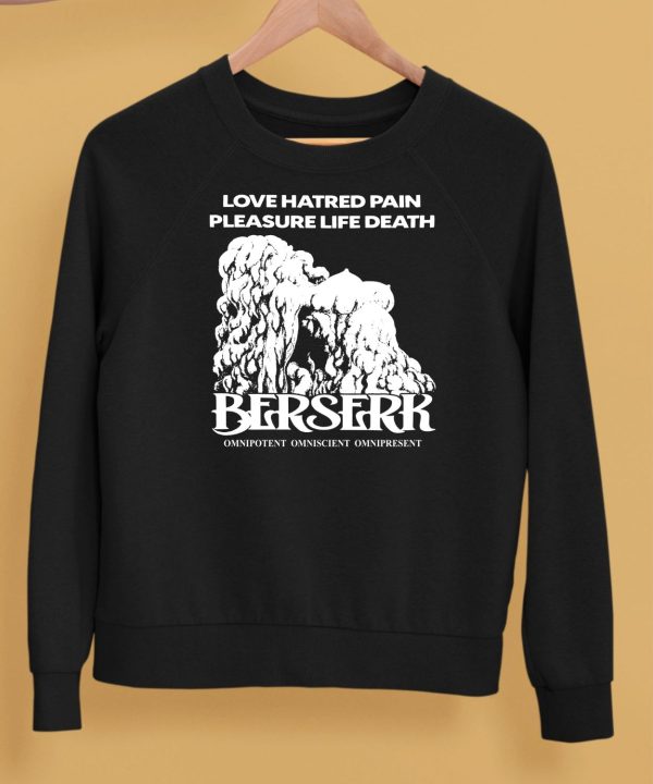 Love Hatred Pain Pleasure Life Death Berserk Omnipotent Omniscient Omnipresent Shirt5