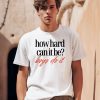 Mads Mitch How Hard Can It Be Boy Do It Shirt0