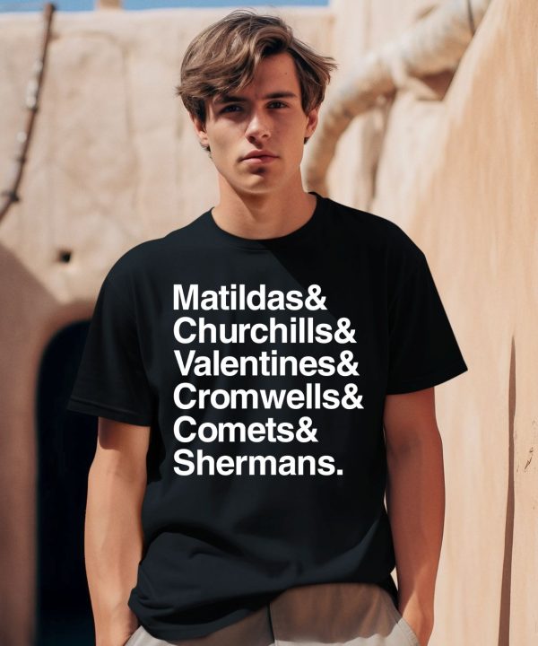 Matildas Churchills Valentines Cromwells Comets Shermans Shirt0