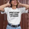 Money Is Fake Katy Perry Is Forever Shirt