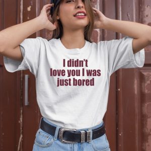 Moni Wearing I Didnt Love You I Was Just Bored Shirt