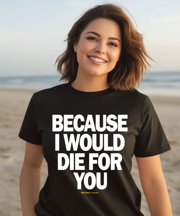 Multiply Apparel Because I Would Die For You Hoodie3