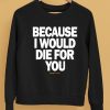 Multiply Apparel Because I Would Die For You Hoodie5