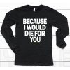 Multiply Apparel Because I Would Die For You Hoodie6