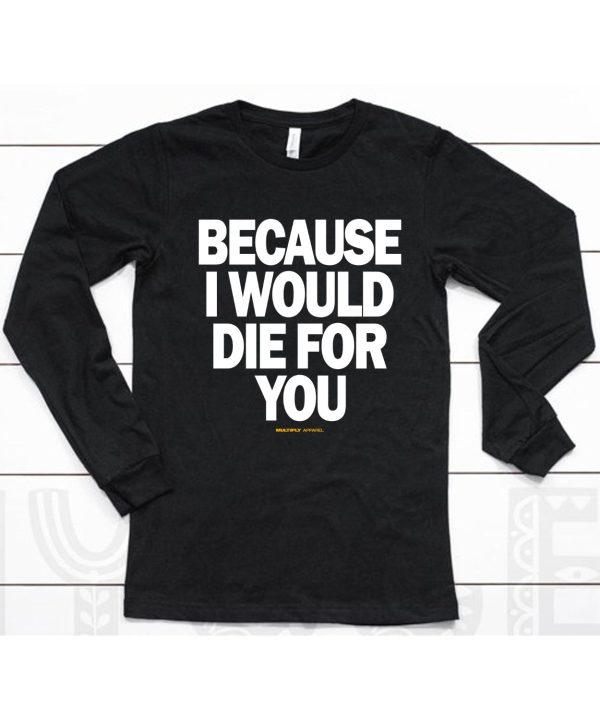 Multiply Apparel Because I Would Die For You Hoodie6