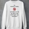 My Mommy And Daddy Said Dont Kiss Me We Dont Know Where Your Lips Have Been Shirt5