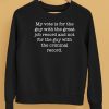 My Vote Is For The Guy With The Great Job Record And Not For The Guy With The Criminal Record Shirt5