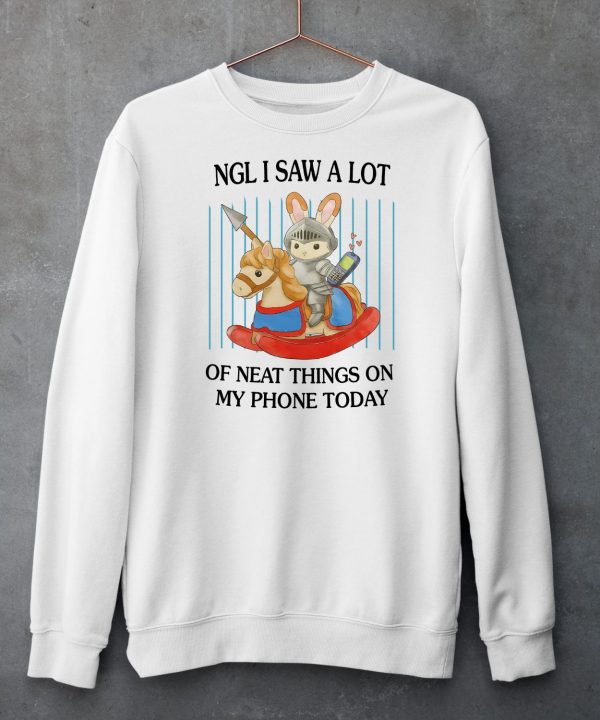 Ngl I Saw A Lot Of Neat Things On My Phone Today Shirt5