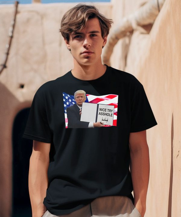 Nice Try Asshole Donald Trump Shirt0