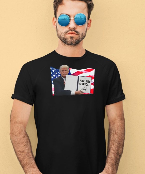 Nice Try Asshole Donald Trump Shirt1