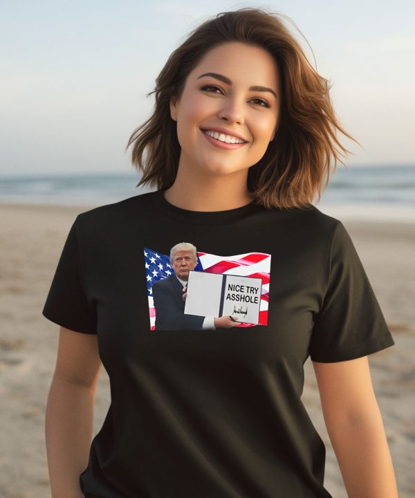 Nice Try Asshole Donald Trump Shirt3