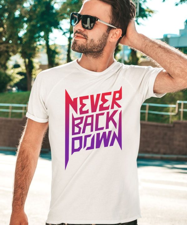 Nick Eh 30 Never Back Down Shirt3