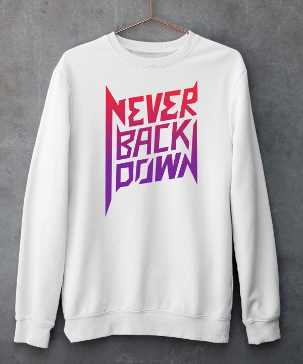 Nick Eh 30 Never Back Down Shirt5