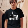 Ninelineapparel Trump Missed Me Shirt0