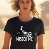 Ninelineapparel Trump Missed Me Shirt2