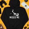 Ninelineapparel Trump Missed Me Shirt4