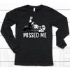 Ninelineapparel Trump Missed Me Shirt6