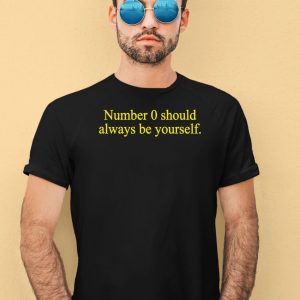 Number 0 Should Always Be Yourself Shirt