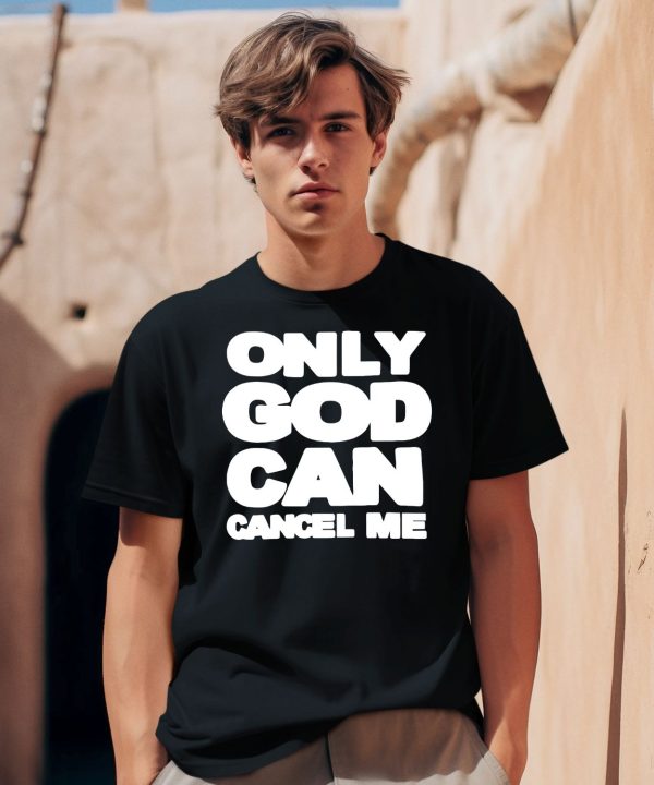 Omighty Only God Can Cancel Me Shirt0 1