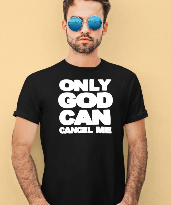 Omighty Only God Can Cancel Me Shirt1 1