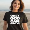 Omighty Only God Can Cancel Me Shirt3 1