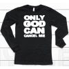 Omighty Only God Can Cancel Me Shirt6