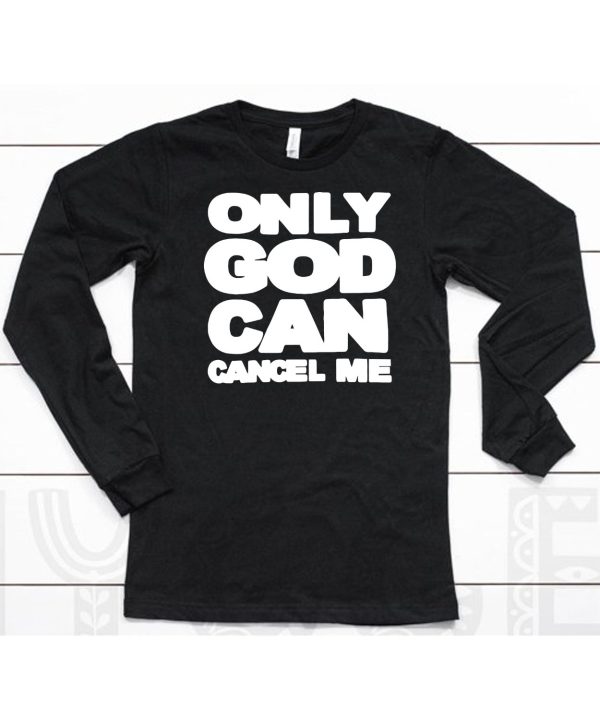 Omighty Only God Can Cancel Me Shirt6