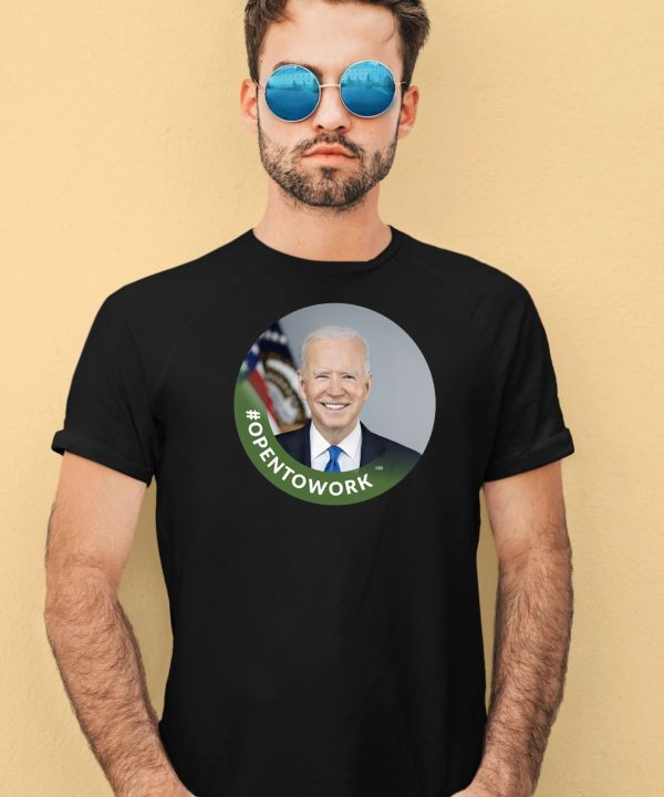 Opentowork Biden Shirt