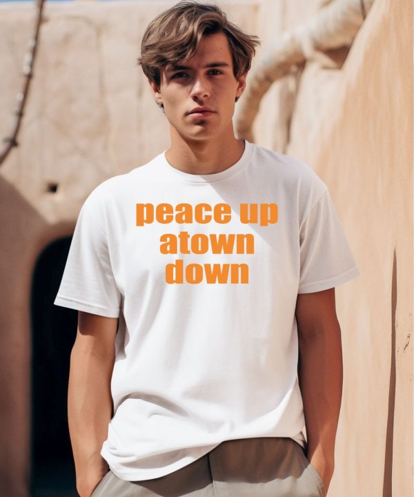 Peace Up Atown Down Shirt