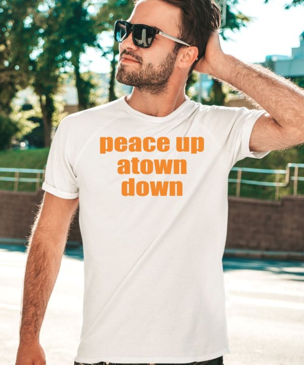 Peace Up Atown Down Shirt3