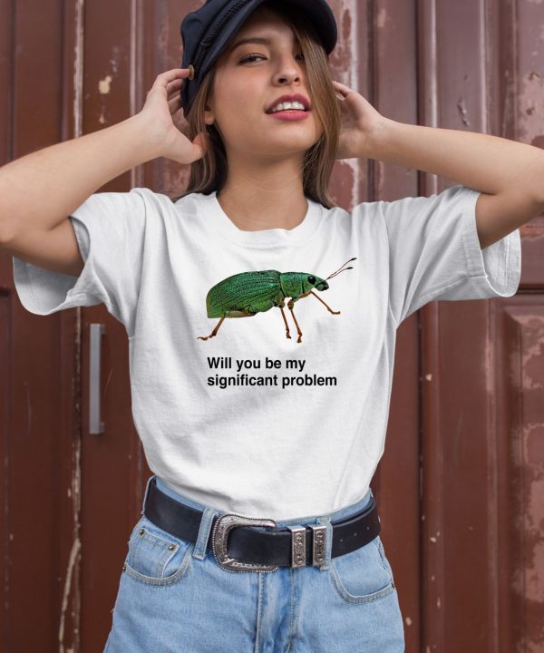 Polydrusus Formosus Will You Be My Significant Problem Shirt2