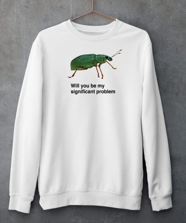 Polydrusus Formosus Will You Be My Significant Problem Shirt5